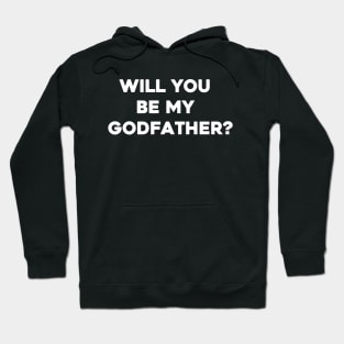 Will You Be My Godfather Hoodie